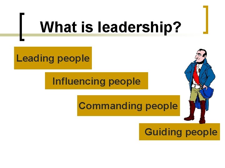 What is leadership? Leading people Influencing people Commanding people Guiding people 