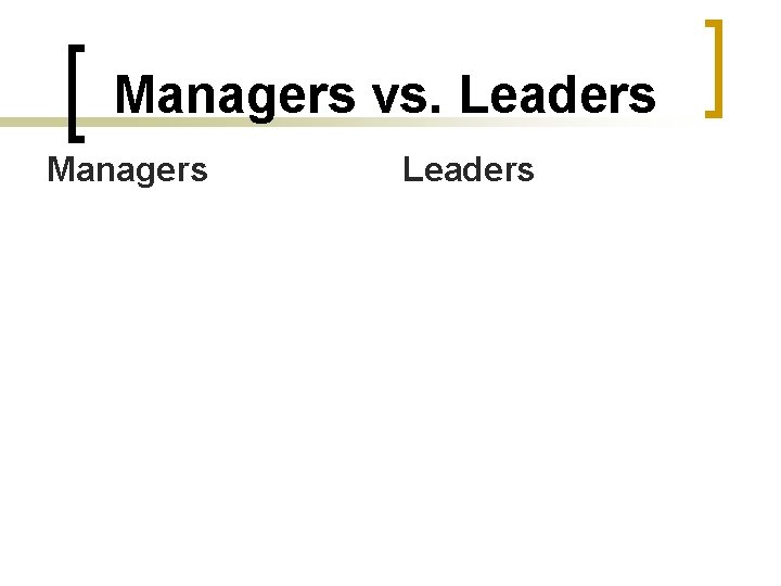 Managers vs. Leaders Managers Leaders 