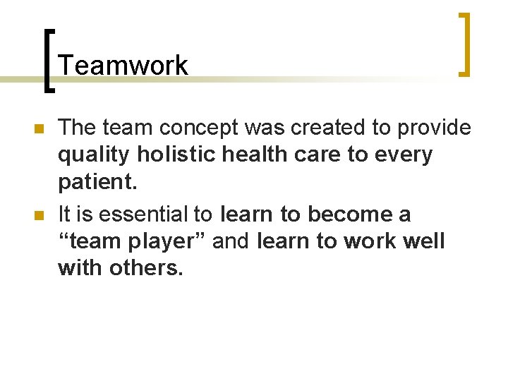 Teamwork n n The team concept was created to provide quality holistic health care
