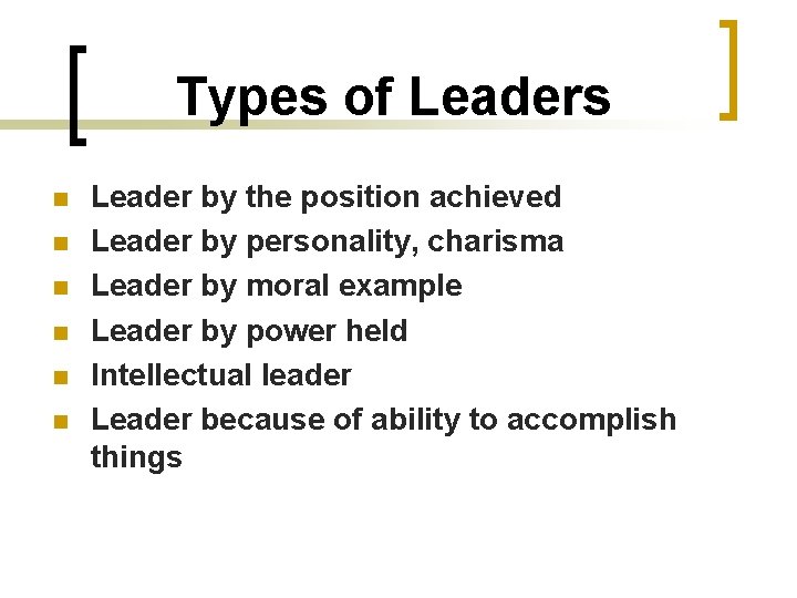 Types of Leaders n n n Leader by the position achieved Leader by personality,