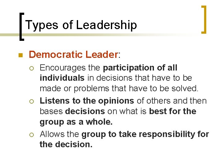 Types of Leadership n Democratic Leader: ¡ ¡ ¡ Encourages the participation of all