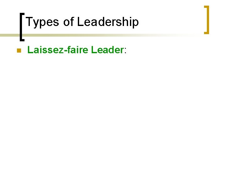 Types of Leadership n Laissez-faire Leader: 