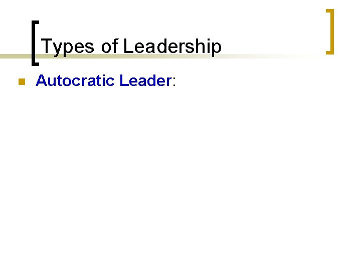 Types of Leadership n Autocratic Leader: 