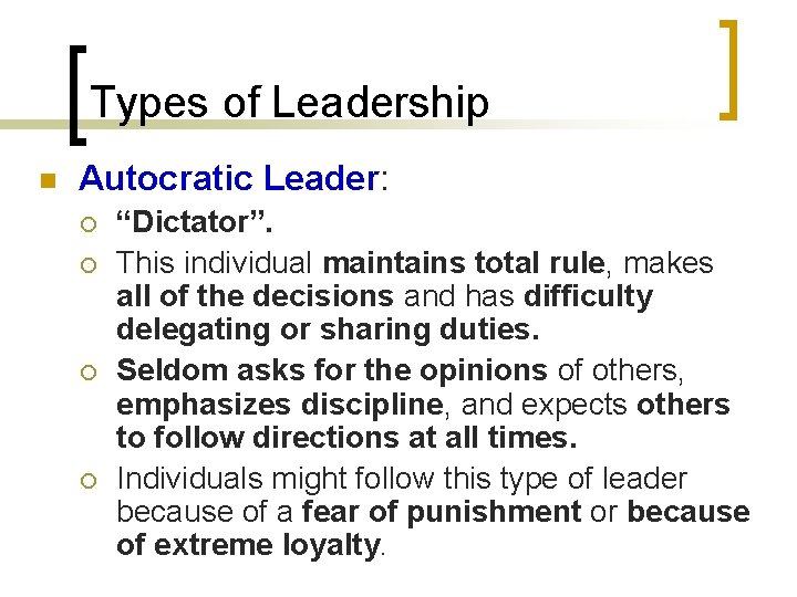 Types of Leadership n Autocratic Leader: ¡ ¡ “Dictator”. This individual maintains total rule,