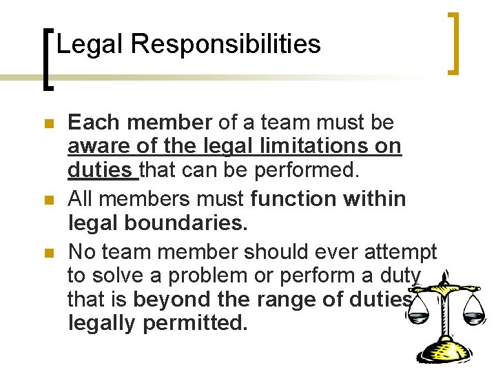 Legal Responsibilities n n n Each member of a team must be aware of