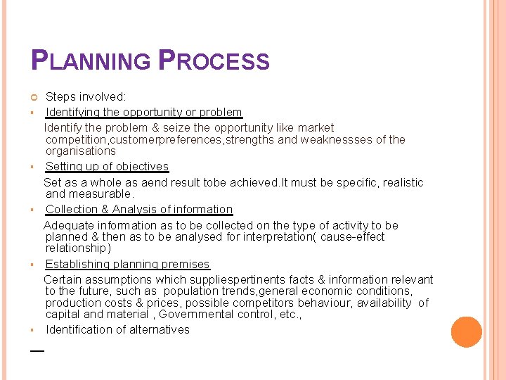 PLANNING PROCESS § § § Steps involved: Identifying the opportunity or problem Identify the