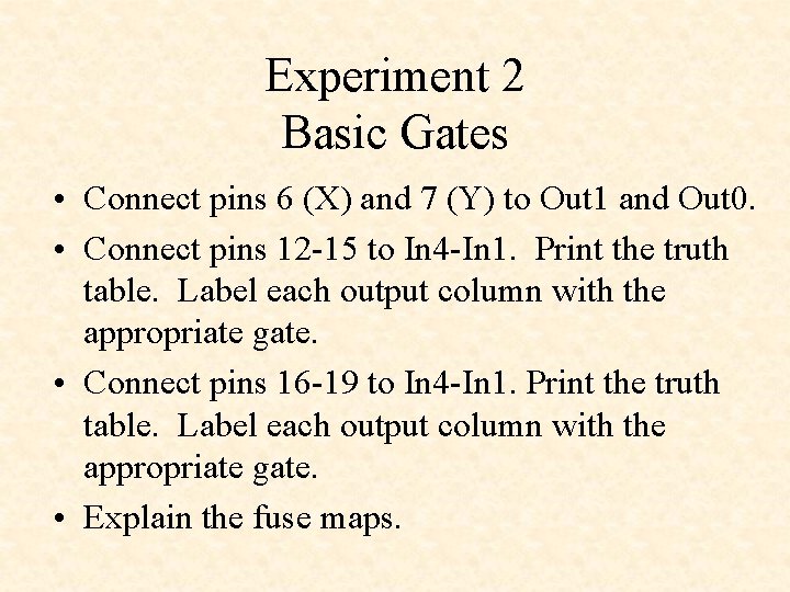 Experiment 2 Basic Gates • Connect pins 6 (X) and 7 (Y) to Out Experiment 2 Basic Gates • Connect pins 6 (X) and 7 (Y) to Out