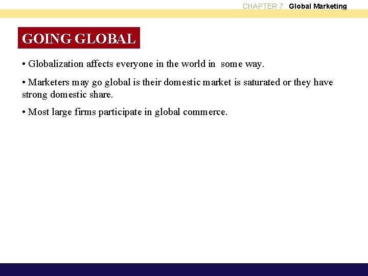 CHAPTER 7 Global Marketing GOING GLOBAL • Globalization affects everyone in the world in