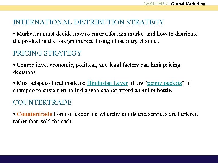 CHAPTER 7 Global Marketing INTERNATIONAL DISTRIBUTION STRATEGY • Marketers must decide how to enter