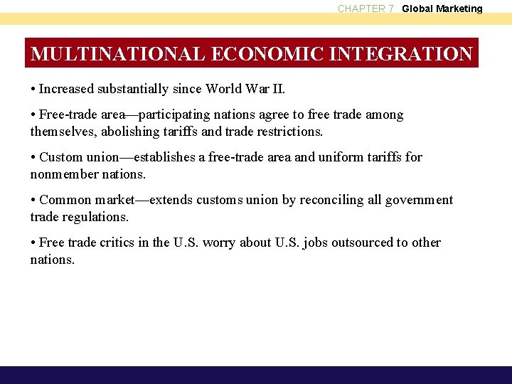 CHAPTER 7 Global Marketing MULTINATIONAL ECONOMIC INTEGRATION • Increased substantially since World War II.