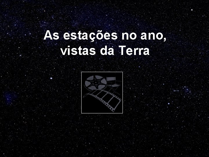 As estações no ano, vistas da Terra 