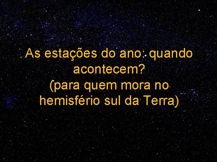 As estações do ano: quando acontecem? (para quem mora no hemisfério sul da Terra)