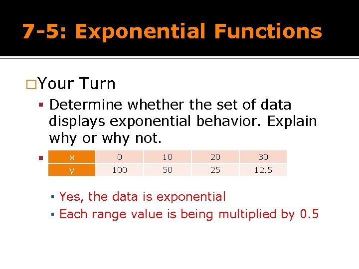 7 -5: Exponential Functions �Your Turn Determine whether the set of data displays exponential