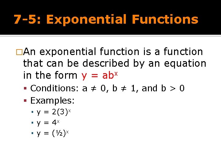 7 -5: Exponential Functions �An exponential function is a function that can be described