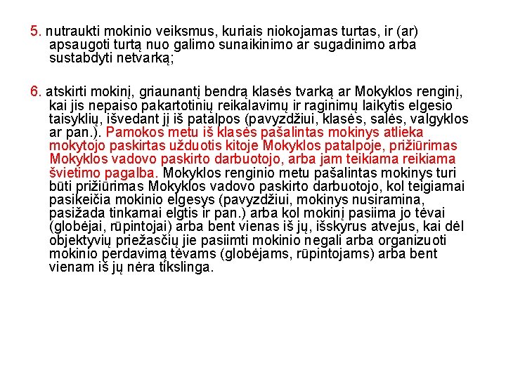5. nutraukti mokinio veiksmus, kuriais niokojamas turtas, ir (ar) apsaugoti turtą nuo galimo sunaikinimo