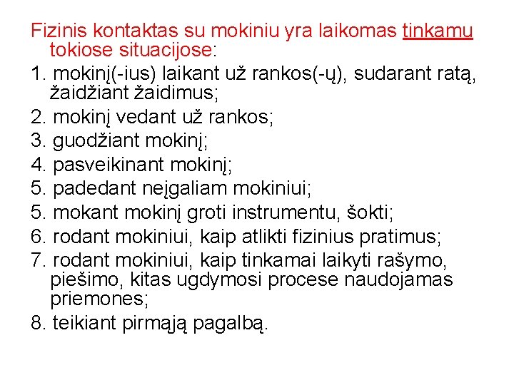 Fizinis kontaktas su mokiniu yra laikomas tinkamu tokiose situacijose: 1. mokinį(-ius) laikant už rankos(-ų),