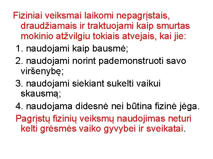 Fiziniai veiksmai laikomi nepagrįstais, draudžiamais ir traktuojami kaip smurtas mokinio atžvilgiu tokiais atvejais, kai