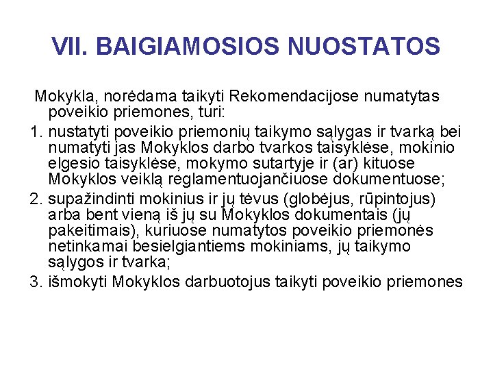 VII. BAIGIAMOSIOS NUOSTATOS Mokykla, norėdama taikyti Rekomendacijose numatytas poveikio priemones, turi: 1. nustatyti poveikio