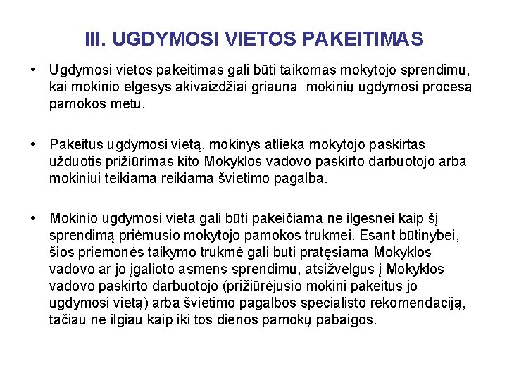 III. UGDYMOSI VIETOS PAKEITIMAS • Ugdymosi vietos pakeitimas gali būti taikomas mokytojo sprendimu, kai