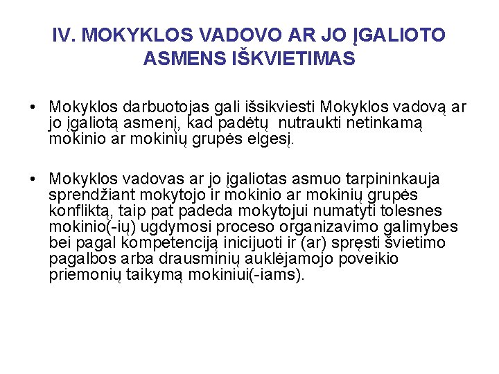 IV. MOKYKLOS VADOVO AR JO ĮGALIOTO ASMENS IŠKVIETIMAS • Mokyklos darbuotojas gali išsikviesti Mokyklos