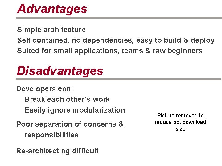 Advantages Simple architecture Self contained, no dependencies, easy to build & deploy Suited for
