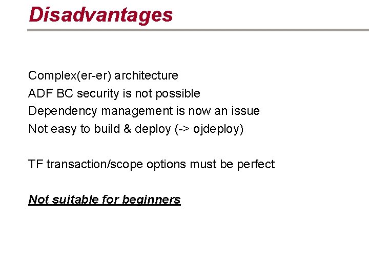 Disadvantages Complex(er-er) architecture ADF BC security is not possible Dependency management is now an