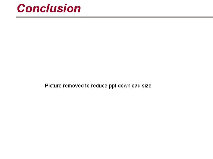 Conclusion Picture removed to reduce ppt download size 