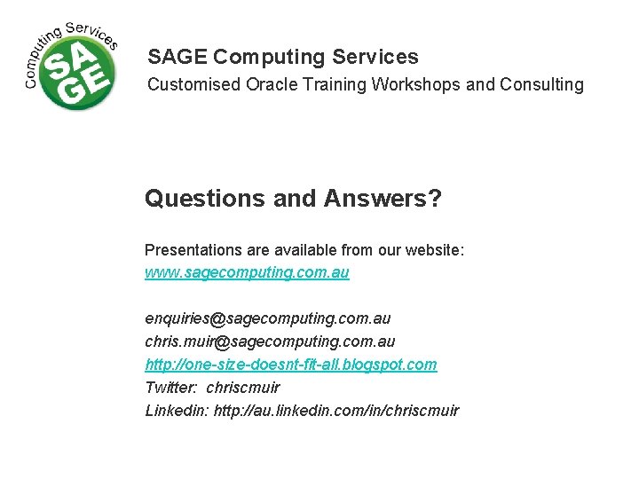 SAGE Computing Services Customised Oracle Training Workshops and Consulting Questions and Answers? Presentations are