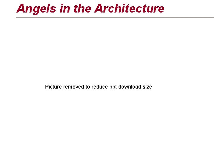 Angels in the Architecture Picture removed to reduce ppt download size 