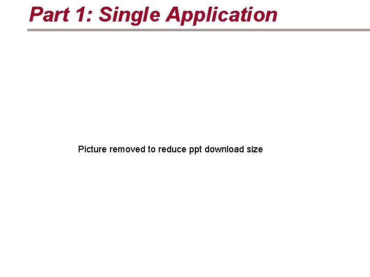 Part 1: Single Application Picture removed to reduce ppt download size 