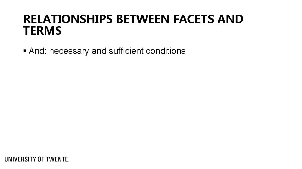 RELATIONSHIPS BETWEEN FACETS AND TERMS § And: necessary and sufficient conditions 