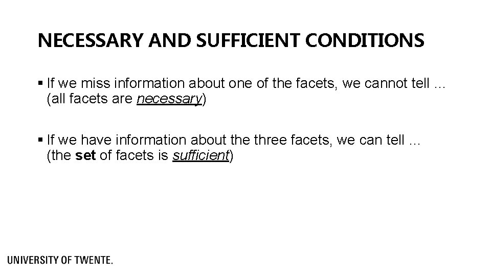 NECESSARY AND SUFFICIENT CONDITIONS § If we miss information about one of the facets,