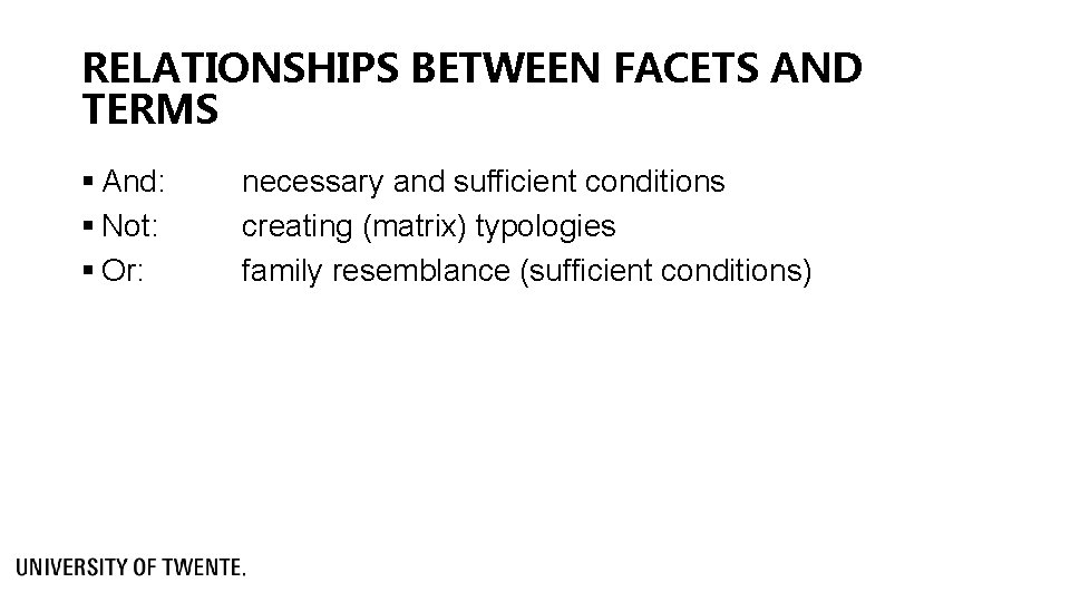 RELATIONSHIPS BETWEEN FACETS AND TERMS § And: § Not: § Or: necessary and sufficient