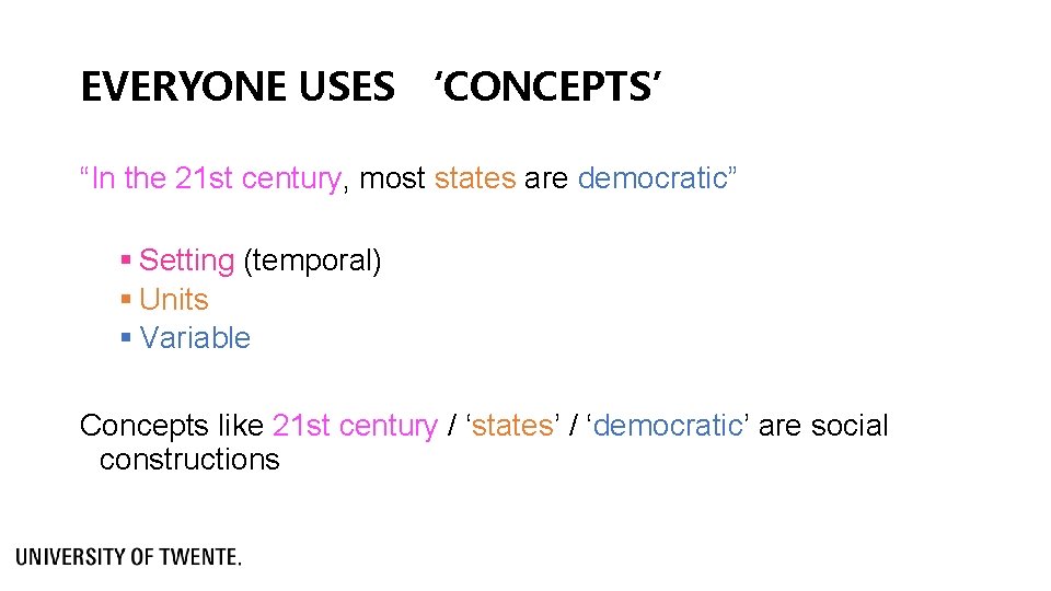 EVERYONE USES ‘CONCEPTS’ “In the 21 st century, most states are democratic” § Setting