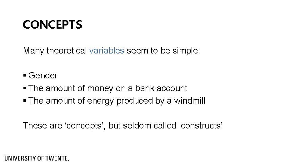 CONCEPTS Many theoretical variables seem to be simple: § Gender § The amount of