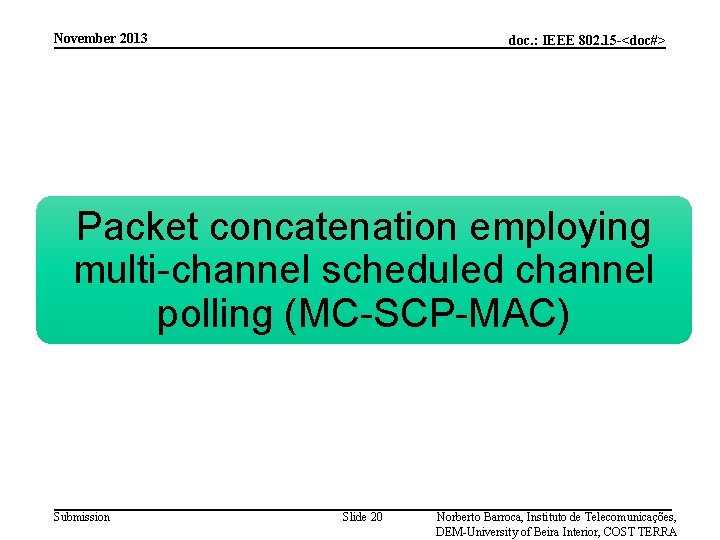 November 2013 doc. : IEEE 802. 15 -<doc#> Packet concatenation employing multi-channel scheduled channel