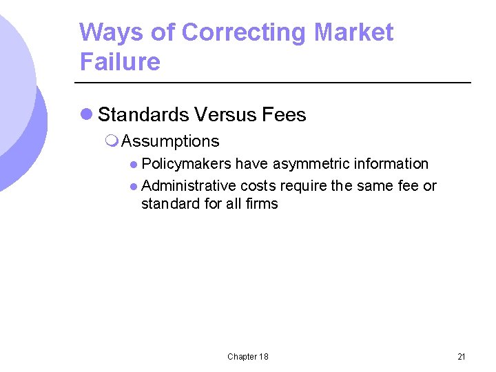 Ways of Correcting Market Failure l Standards Versus Fees m. Assumptions l Policymakers have