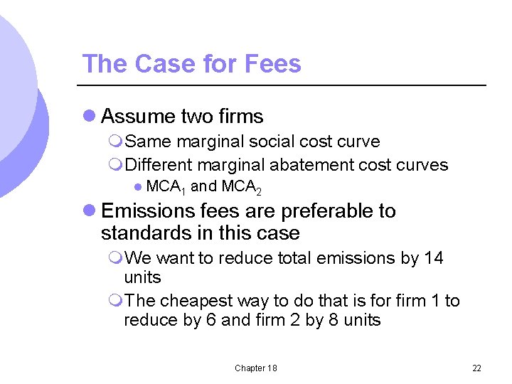 The Case for Fees l Assume two firms m. Same marginal social cost curve