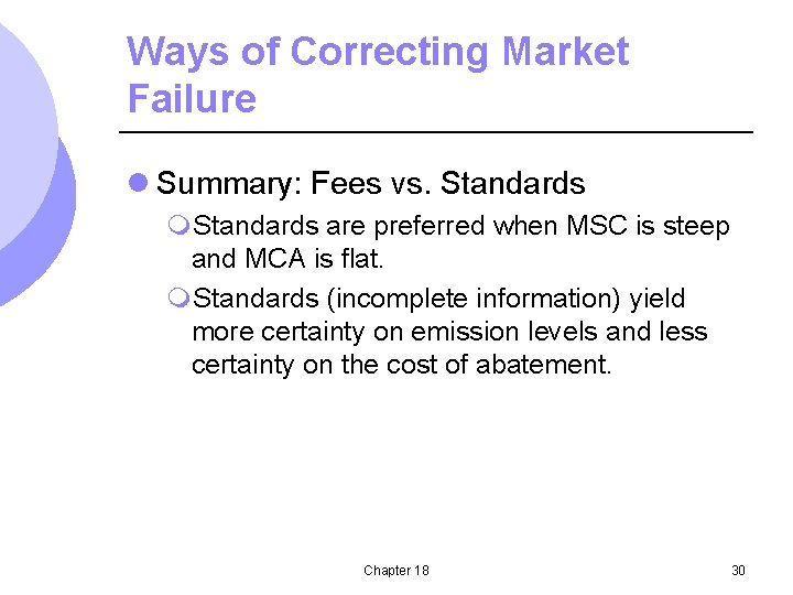 Ways of Correcting Market Failure l Summary: Fees vs. Standards m. Standards are preferred