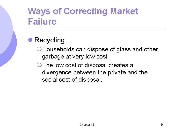 Ways of Correcting Market Failure l Recycling m. Households can dispose of glass and