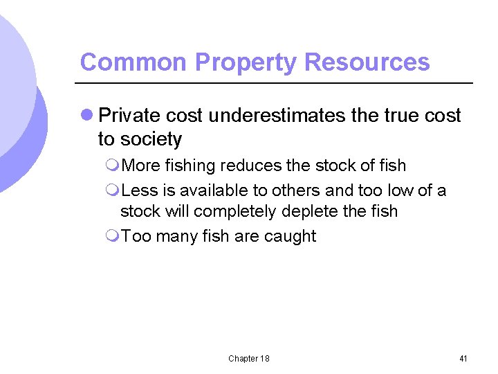 Common Property Resources l Private cost underestimates the true cost to society m. More