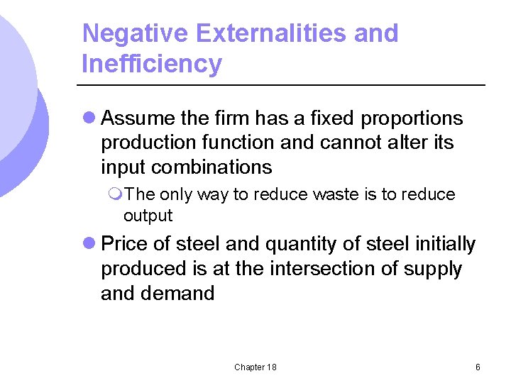 Negative Externalities and Inefficiency l Assume the firm has a fixed proportions production function