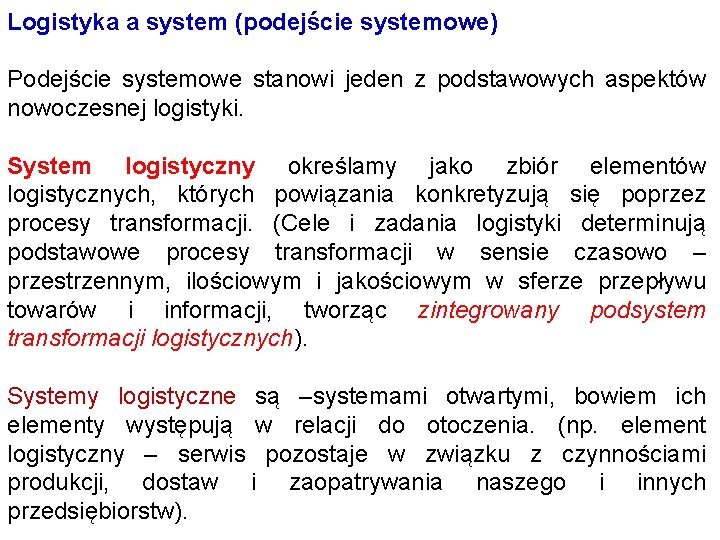 Logistyka a system (podejście systemowe) Podejście systemowe stanowi jeden z podstawowych aspektów nowoczesnej logistyki.