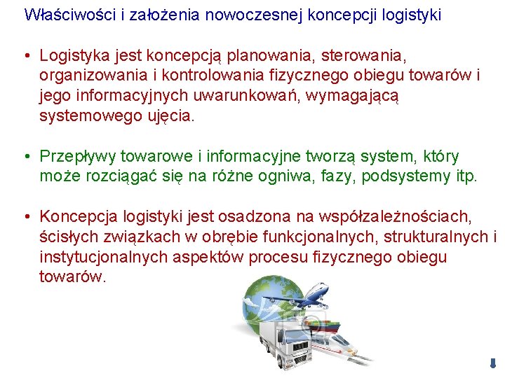 Właściwości i założenia nowoczesnej koncepcji logistyki • Logistyka jest koncepcją planowania, sterowania, organizowania i