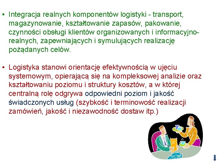  • Integracja realnych komponentów logistyki - transport, magazynowanie, kształtowanie zapasów, pakowanie, czynności obsługi