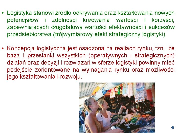  • Logistyka stanowi źródło odkrywania oraz kształtowania nowych potencjałów i zdolności kreowania wartości