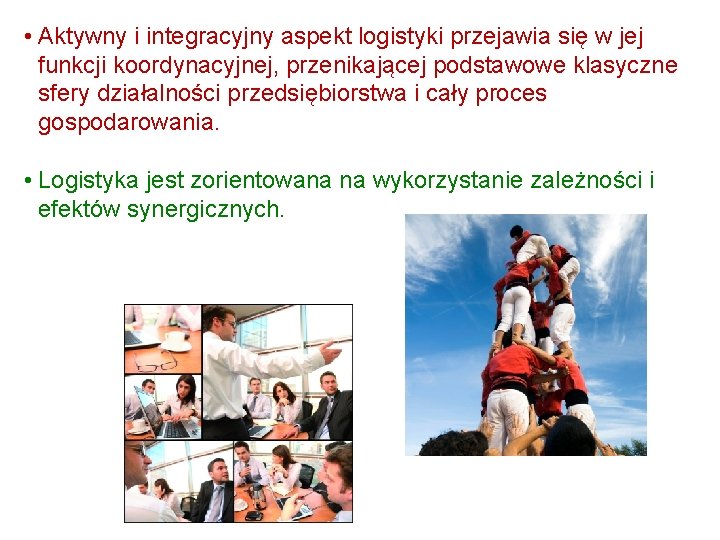  • Aktywny i integracyjny aspekt logistyki przejawia się w jej funkcji koordynacyjnej, przenikającej