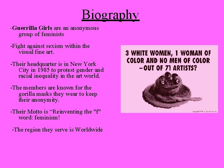 Biography -Guerrilla Girls are an anonymous group of feminists -Fight against sexism within the