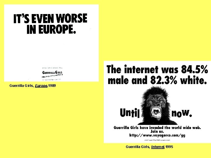 Guerrilla Girls, Europe, 1989 Guerrilla Girls, Internet, 1995 