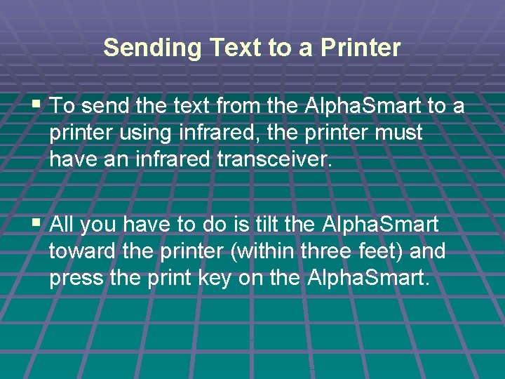 Sending Text to a Printer § To send the text from the Alpha. Smart